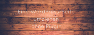 WordPress-Seite umziehen - ohne Plugin