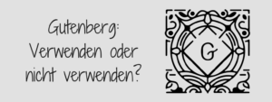 Gutenberg: Verwenden oder nicht verwenden?